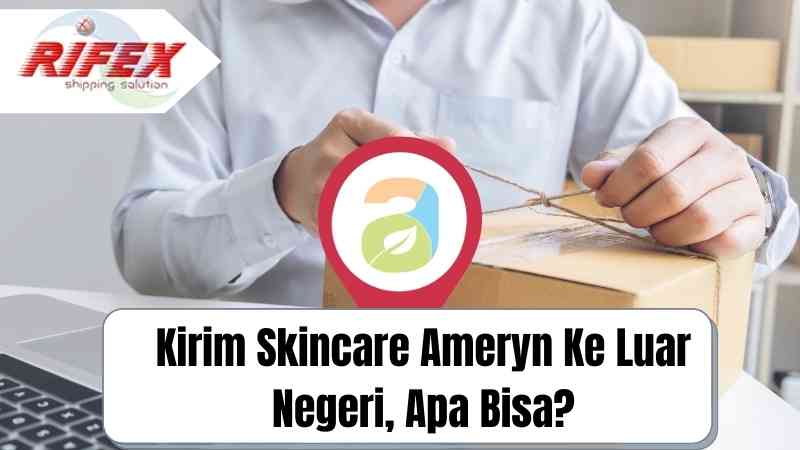 Kirim Skincare Ameryn Ke Luar Negeri, Apa Bisa