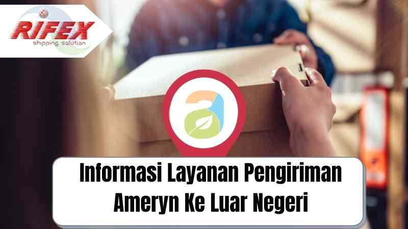 Informasi Layanan Pengiriman Ameryn Ke Luar Negeri