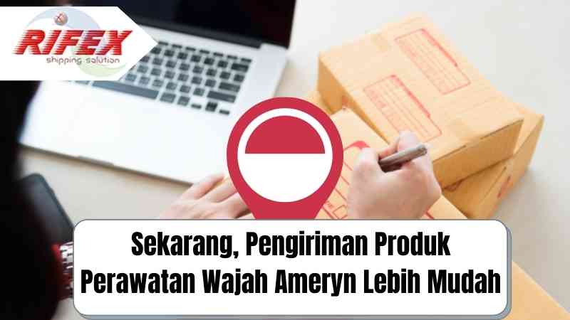 Sekarang, Pengiriman Produk Perawatan Wajah Ameryn Lebih Mudah