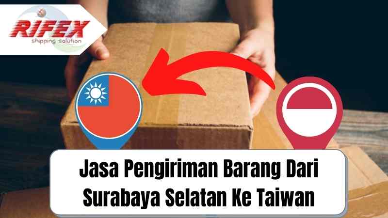 Jasa Pengiriman Barang Dari Surabaya Selatan Ke Taiwan