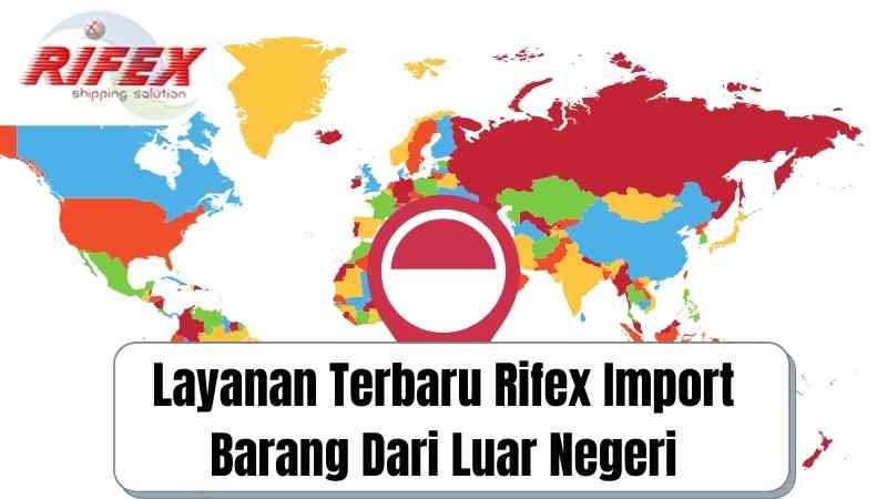 Layanan Terbaru Rifex Import Barang Dari Luar Negeri