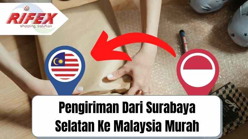 Pengiriman Dari Surabaya Selatan Ke Malaysia Murah