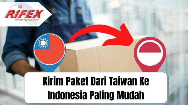 Kirim Paket Dari Taiwan Ke Indonesia Paling Mudah - RIFEX IMPORT