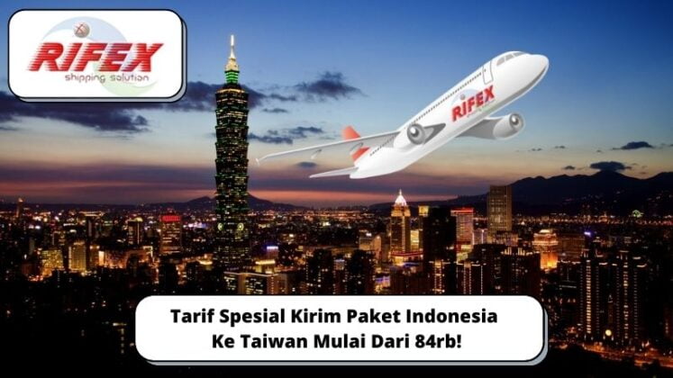 Tarif Spesial Kirim Paket Indonesia Ke Taiwan Mulai Dari 84rb! - RIFEX