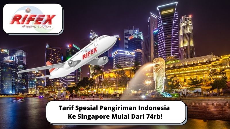 Tarif Spesial Pengiriman Indonesia Ke Singapore Mulai Dari 74rb!