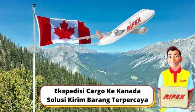 Ekspedisi Cargo Ke Kanada Solusi Kirim Barang Terpercaya