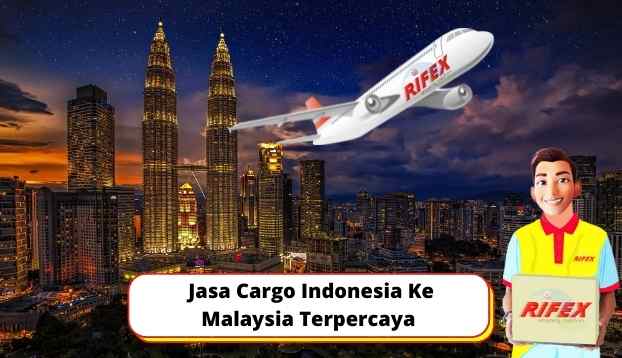 Jasa Cargo Indonesia Ke Malaysia Terpercaya