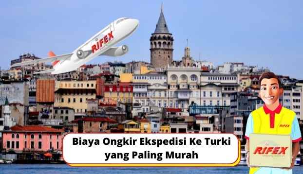 Biaya Ongkir Ekspedisi Ke Turki yang Paling Murah
